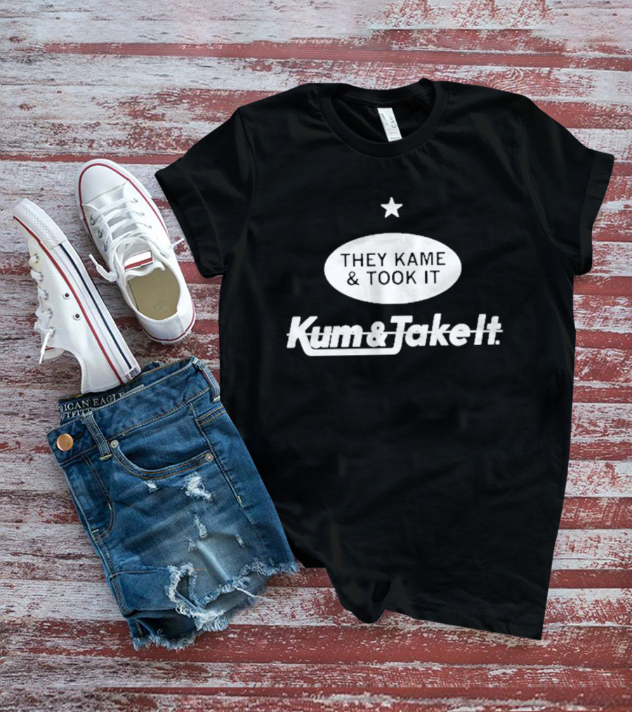 They Kame And Took It Kum And Take It Star Oval T-Shirt