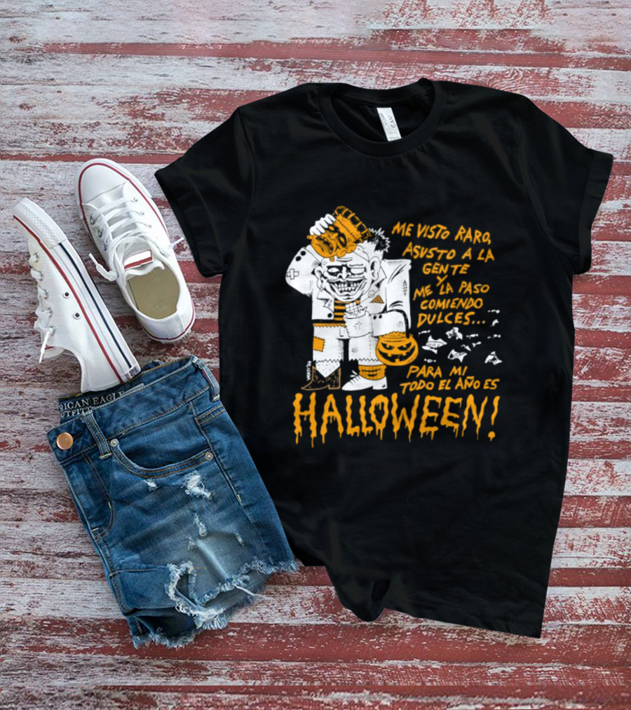 Me Visto Para Asustar A La Gente Me La Paso Ganando Dulces Para Mí Todo El Año Es Halloween T-Shirt