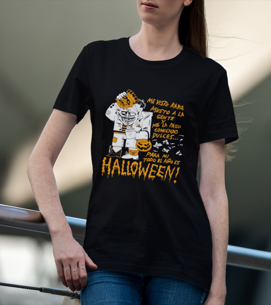 Me Visto Para Asustar A La Gente Me La Paso Ganando Dulces Para Mí Todo El Año Es Halloween T-Shirt
