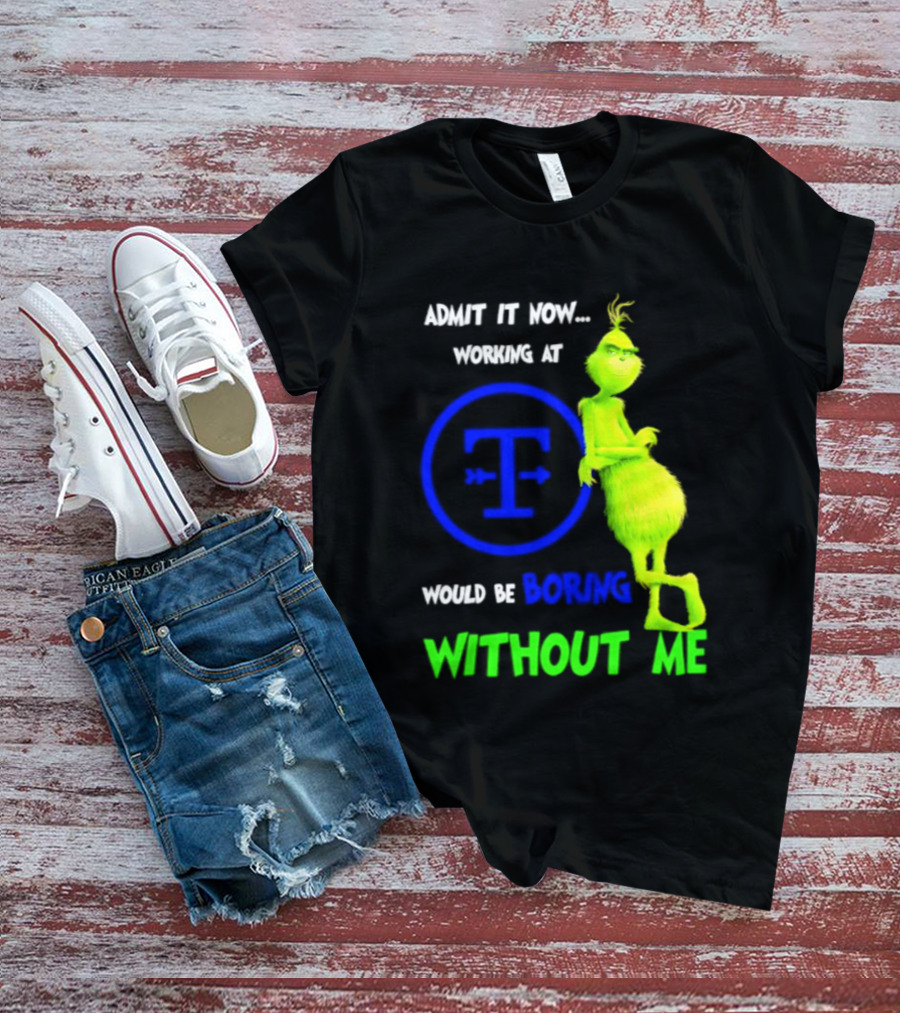 Admit It Now Tyson Foods Grinch Would Be Boring Without Me Christmas 2026 T-Shirt