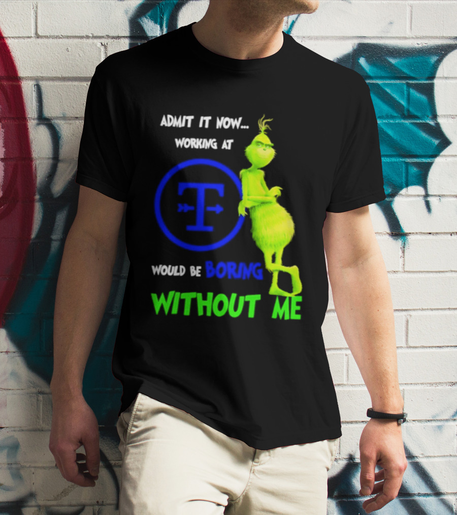 Admit It Now Tyson Foods Grinch Would Be Boring Without Me Christmas 2026 T-Shirt