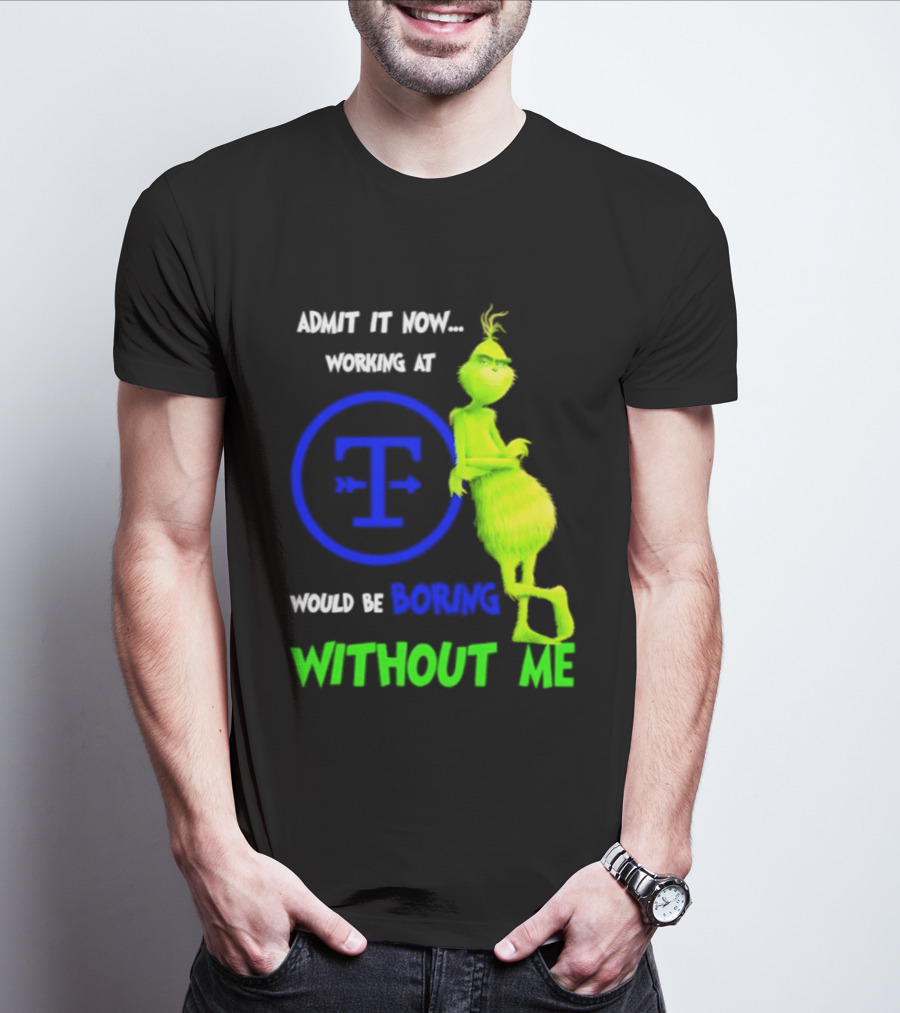 Admit It Now Tyson Foods Grinch Would Be Boring Without Me Christmas 2026 T-Shirt