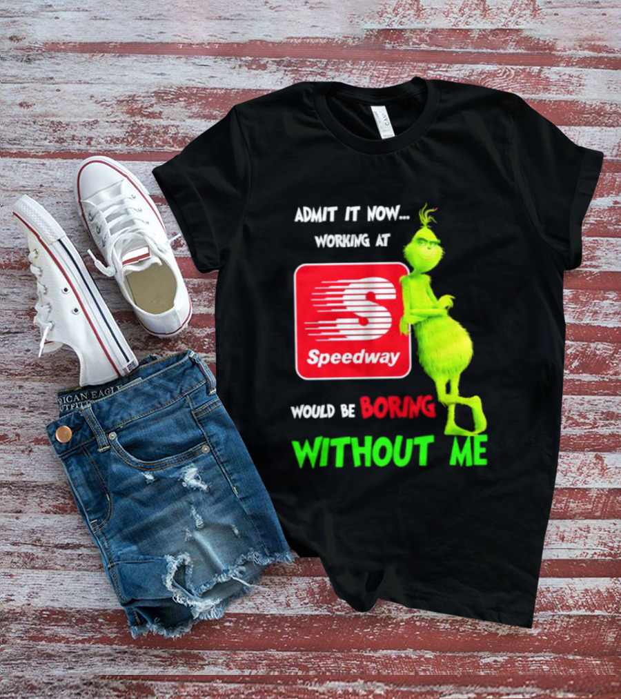 Admit It Now Speedway Grinch Christmas 2026 Working At Would Be Boring Without Me T-Shirt