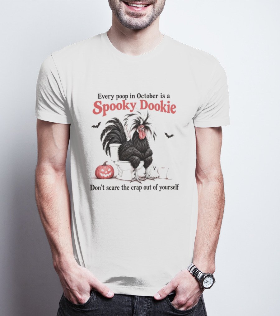 Every Poop In October Is A Spooky Dookie Don't Scare The Crap Out Of Yourself Rooster With Pumpkin And Ghost T-Shirt