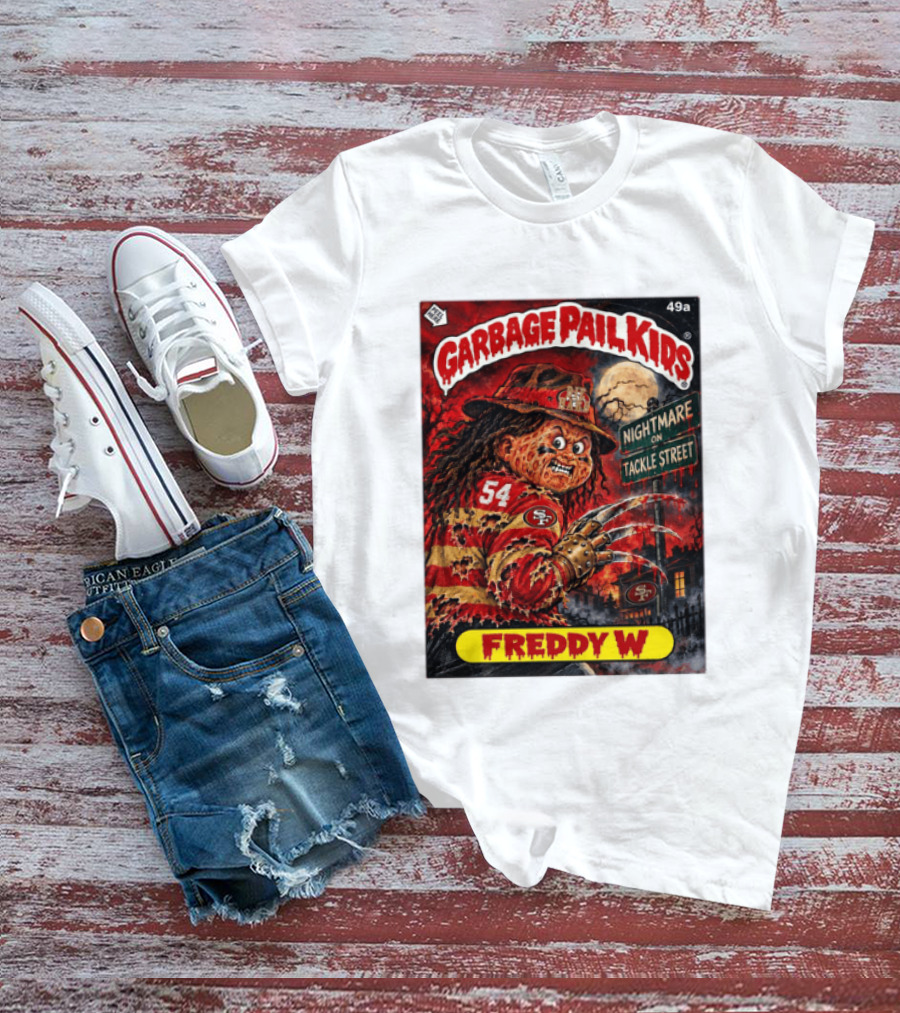 Garbage Pail Kids Freddy W Nightmare On Tackle Street San Francisco 49ers 54 T-Shirt