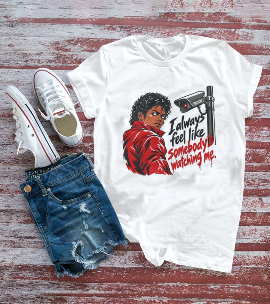 I Always Feel Like Somebody's Ing Me Jackson Red Jacket Surveillance Camera T-Shirt
