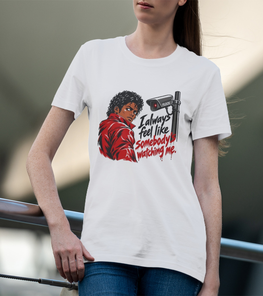 I Always Feel Like Somebody's Ing Me Jackson Red Jacket Surveillance Camera T-Shirt