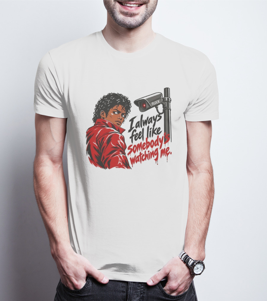 I Always Feel Like Somebody's Ing Me Jackson Red Jacket Surveillance Camera T-Shirt