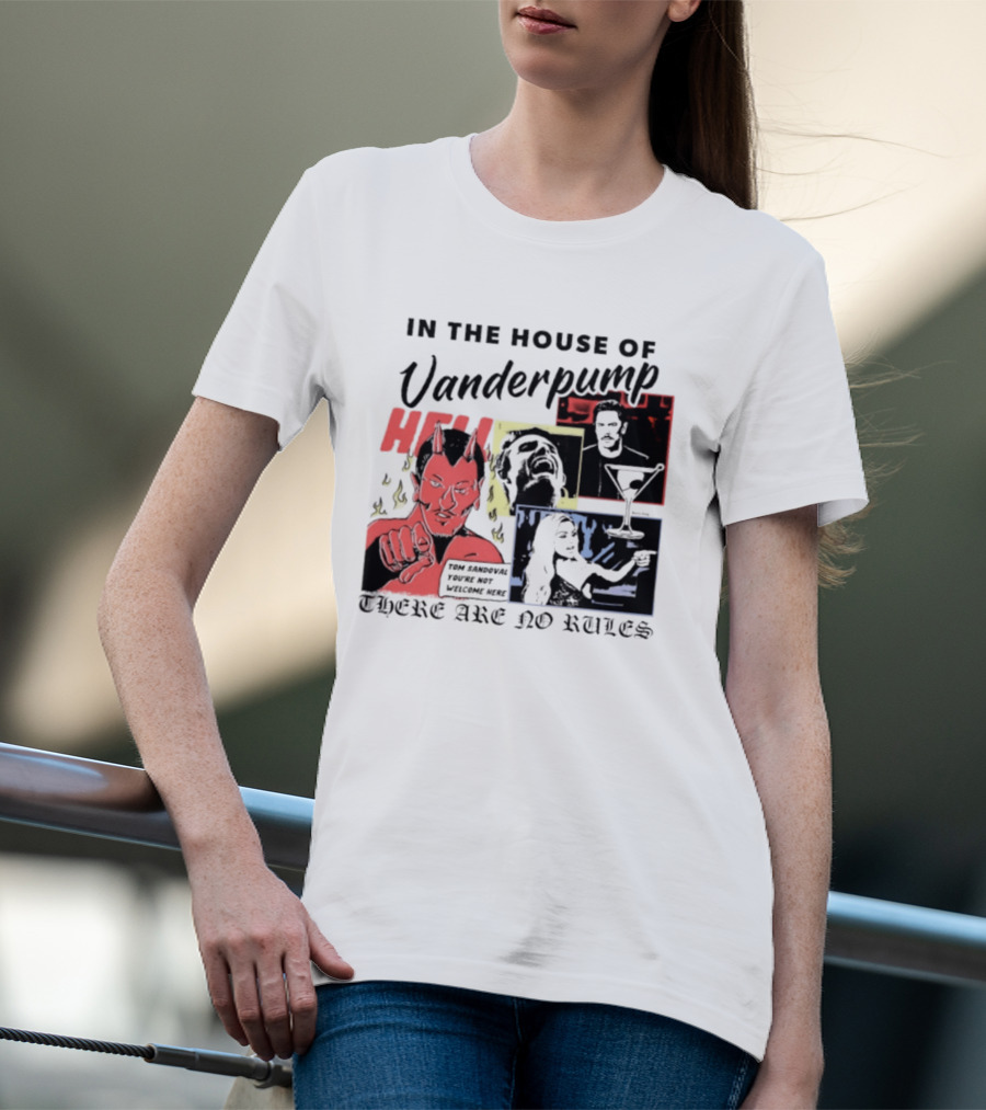 In The House Of Vanderpump Hell Tom Sandoval You Are Not Welcome Here There Are No Rules T-Shirt