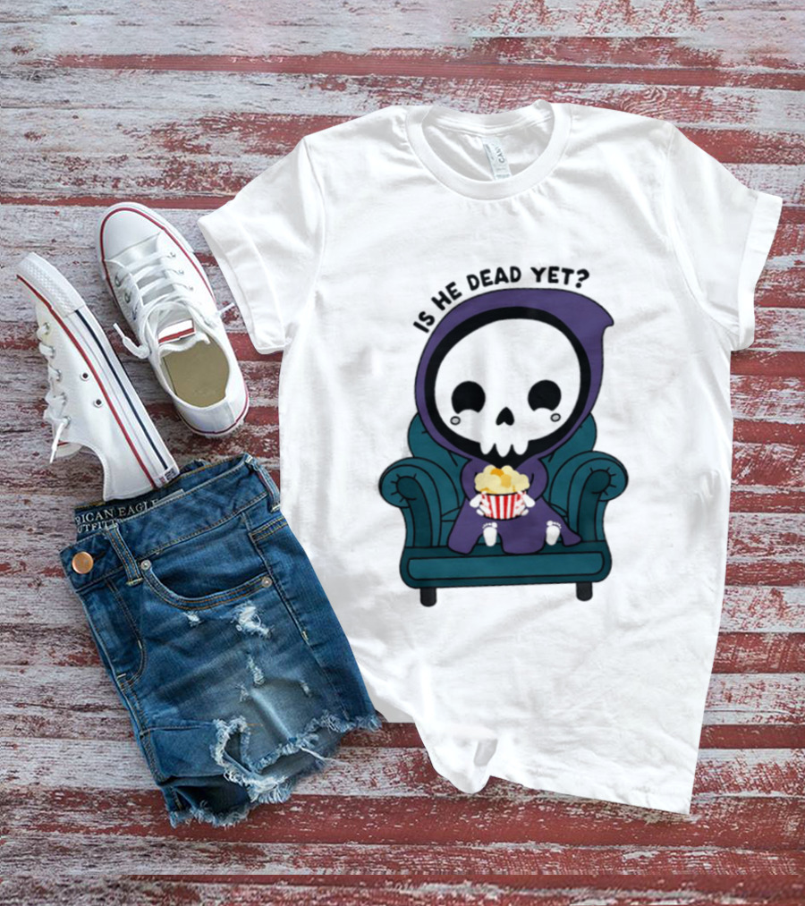Is He Dead Yet Grim Reaper Ing Eating Popcorn Sofa T-Shirt