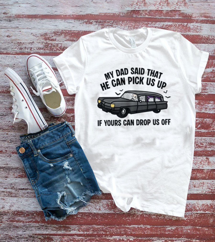 My Dad Said That He Can Pick Us Up Skeleton Car Halloween T-Shirt