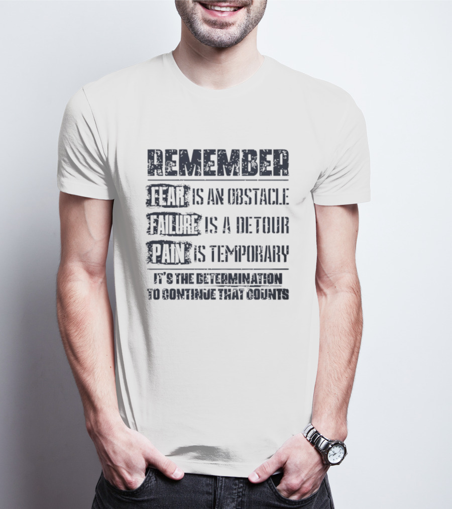 Remember Fear Is An Obstacle Failure Is A Detour Pain Is Temporary Determination To Continue That Counts T-Shirt