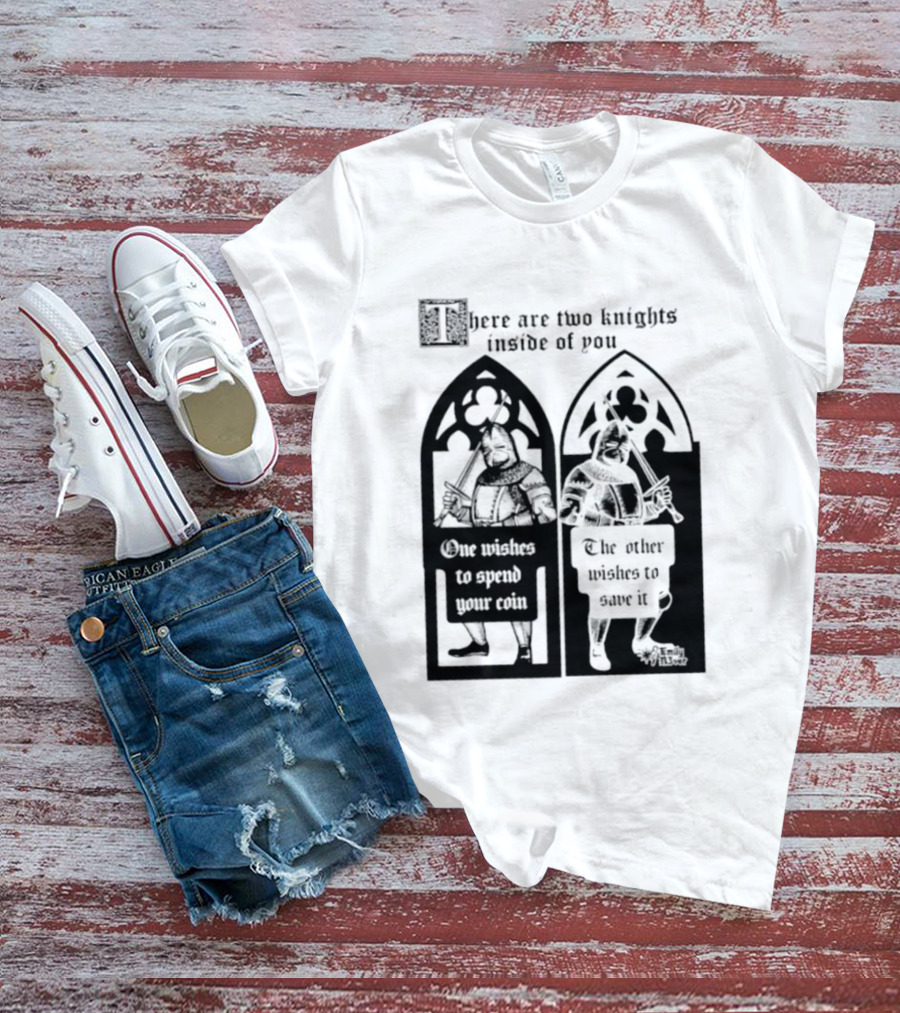 There Are Two Knights Inside Of You One Wishes To Spend Your Coin The Other Wishes To Save It Medieval Knights Contrast T-Shirt