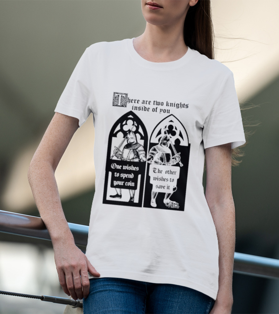 There Are Two Knights Inside Of You One Wishes To Spend Your Coin The Other Wishes To Save It Medieval Knights Contrast T-Shirt