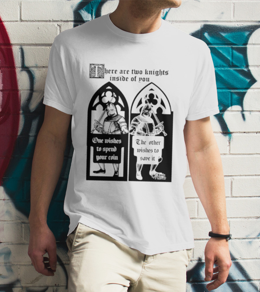 There Are Two Knights Inside Of You One Wishes To Spend Your Coin The Other Wishes To Save It Medieval Knights Contrast T-Shirt