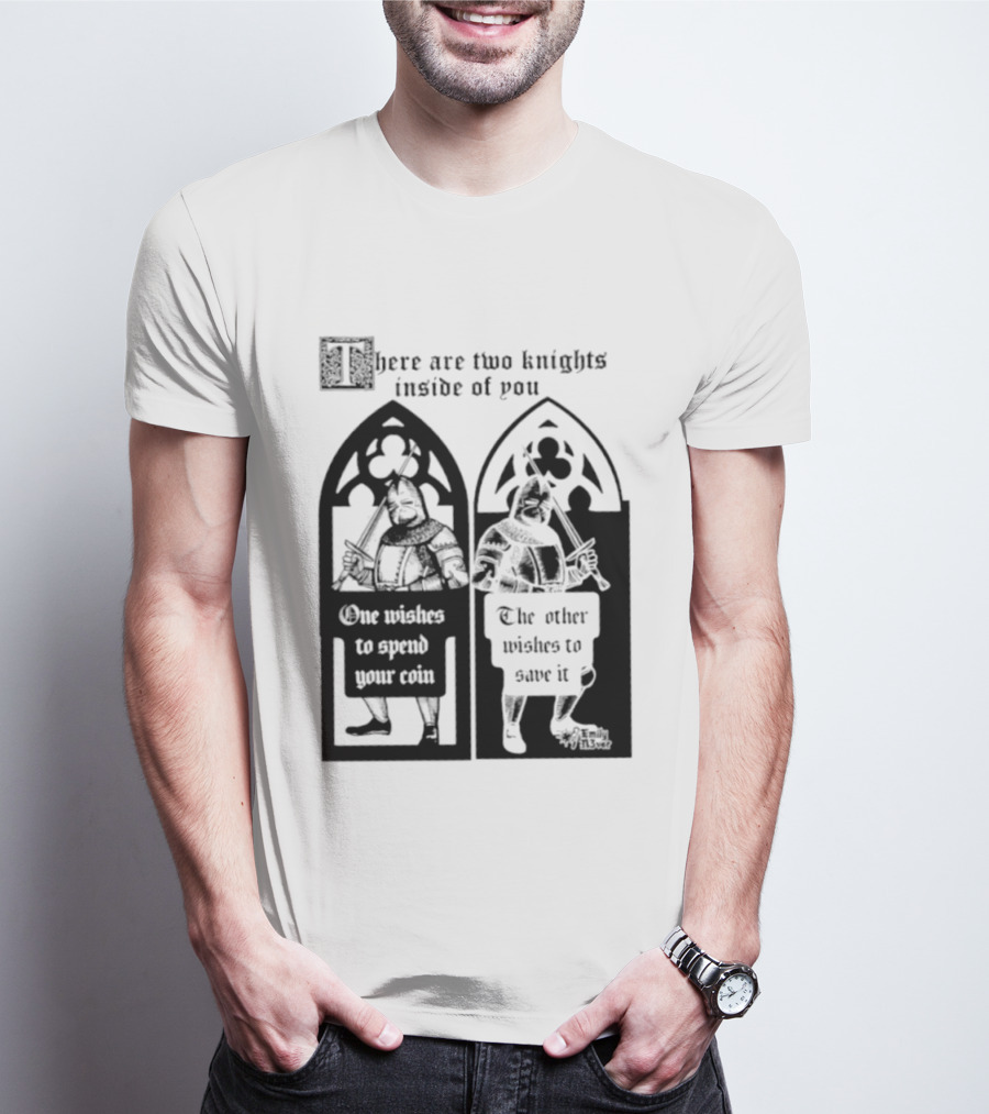 There Are Two Knights Inside Of You One Wishes To Spend Your Coin The Other Wishes To Save It Medieval Knights Contrast T-Shirt