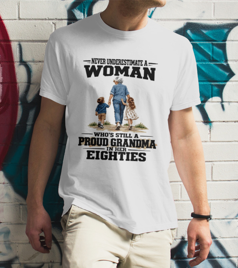 Never Underestimate A Woman Proud Grandma In Her Eighties T-Shirt