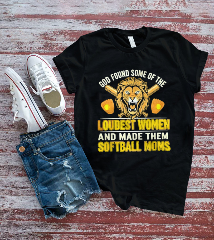 God Found Some Of The Loudest Women Lion Softball Moms T-Shirt