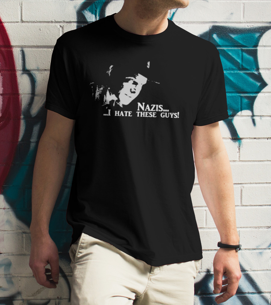 Nazis I Hate These Guys Indiana Jones Reference T-Shirt