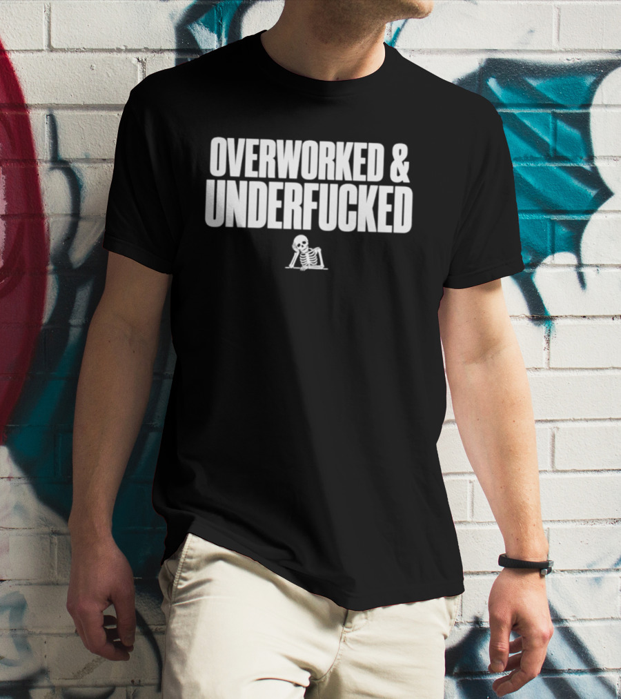 Overworked And Underfucked Skeleton Groaning T-Shirt