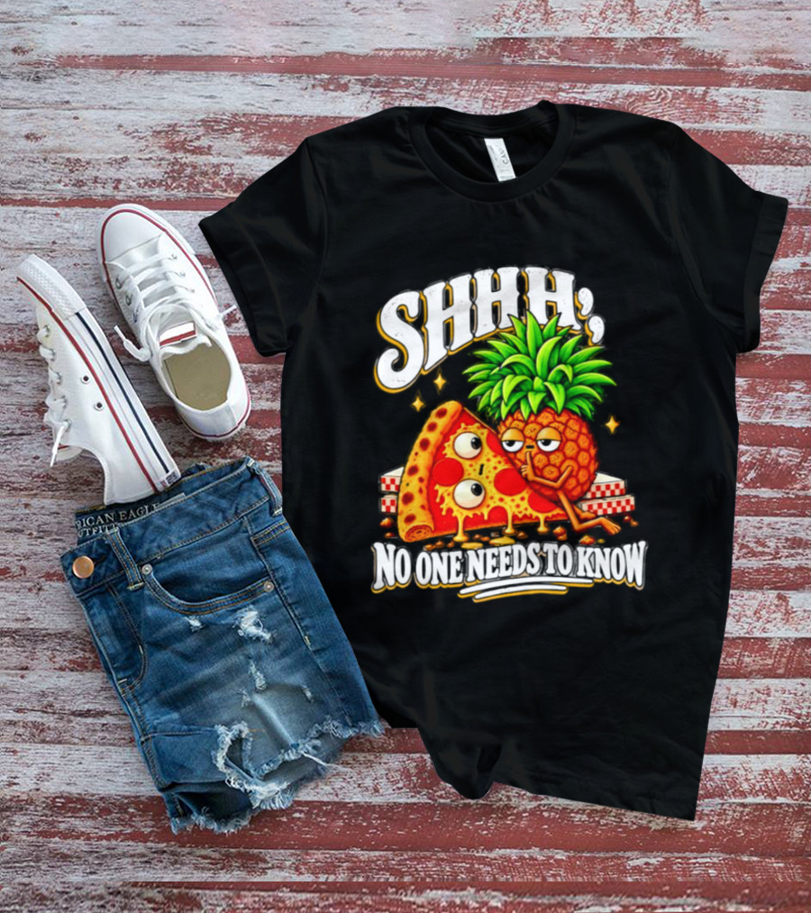 SHHH Pineapple Pizza No One Needs To Know T-Shirt