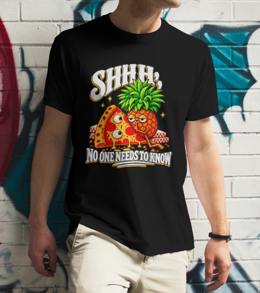 SHHH Pineapple Pizza No One Needs To Know T-Shirt