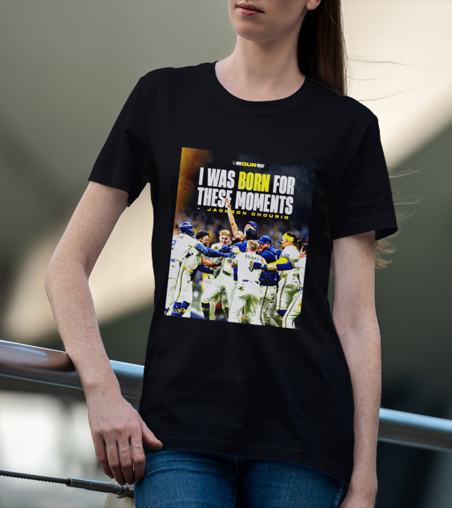 Jackson Chourio Milwaukee Brewers I Was Born For These Moments WI Our Way T-Shirt