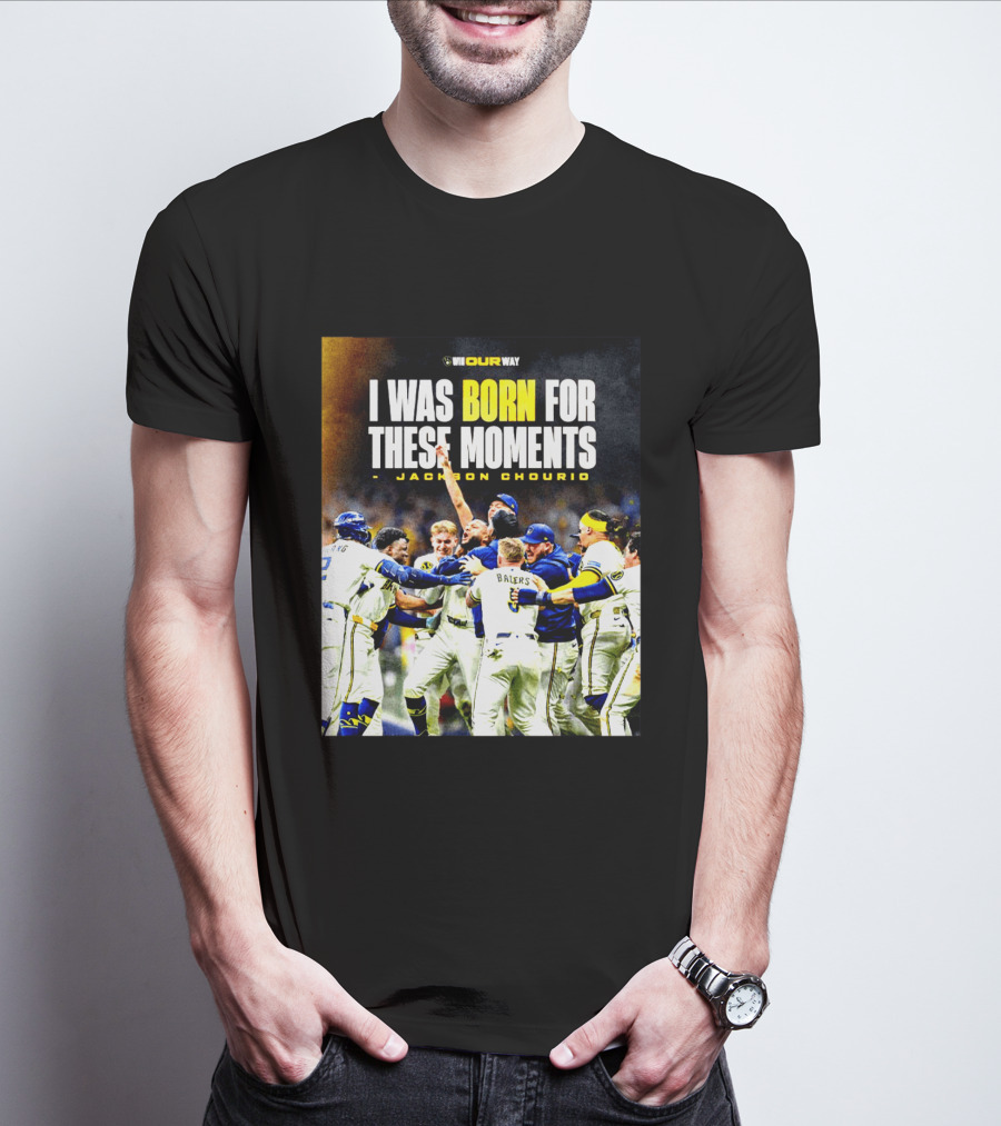 Jackson Chourio Milwaukee Brewers I Was Born For These Moments WI Our Way T-Shirt