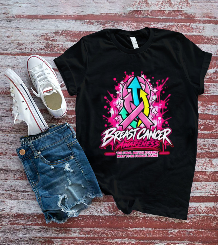 Breast Cancer Awareness The Final Battle Doesn't Need To Be Fought Alone T-Shirt