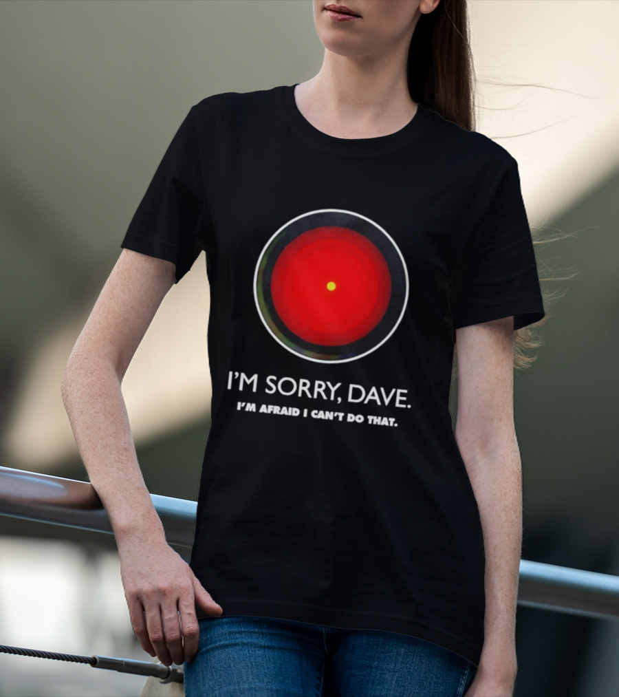 HAL 9000 I'm Sorry Dave Iconic AI Quote 2001 Space Odyssey T-Shirt