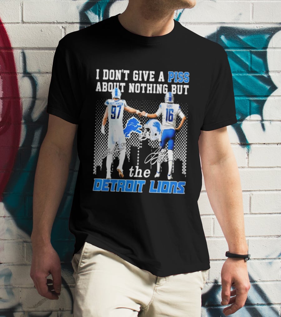 Hutchinson Goff I Don't Give A Piss About Nothing But The Detroit Lions T-Shirt