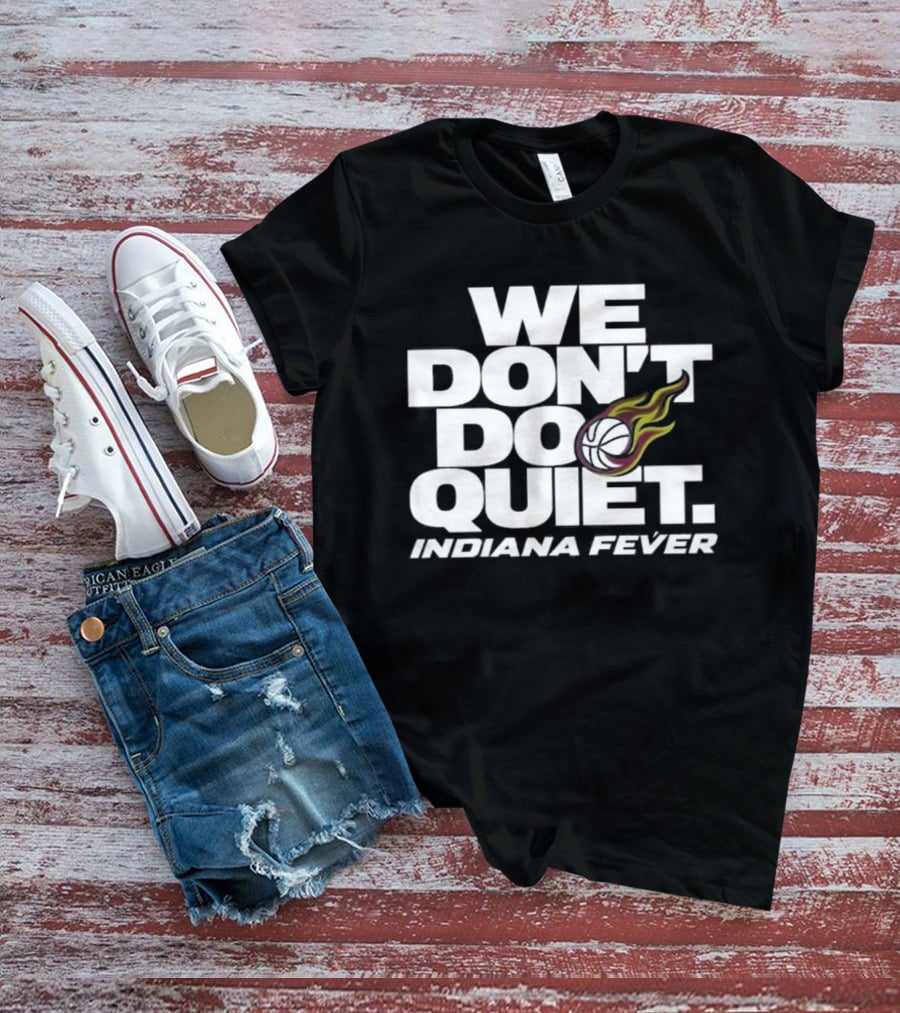 We Don't Do Quiet Indiana Fever Volleyball Flame T-Shirt