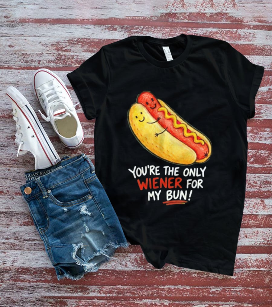 You're The Only Wiener For My Bun Funny Hot Dog Humor T-Shirt
