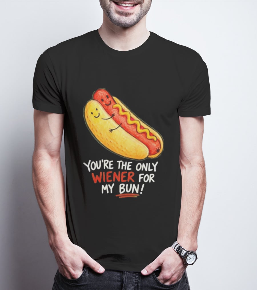You're The Only Wiener For My Bun Funny Hot Dog Humor T-Shirt