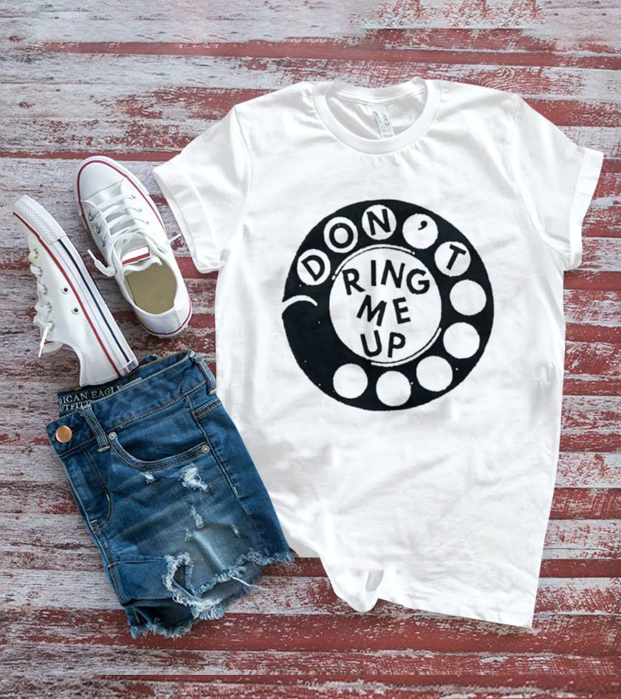 Don't Ring Me Up Telephone Rotary Dial T-Shirt