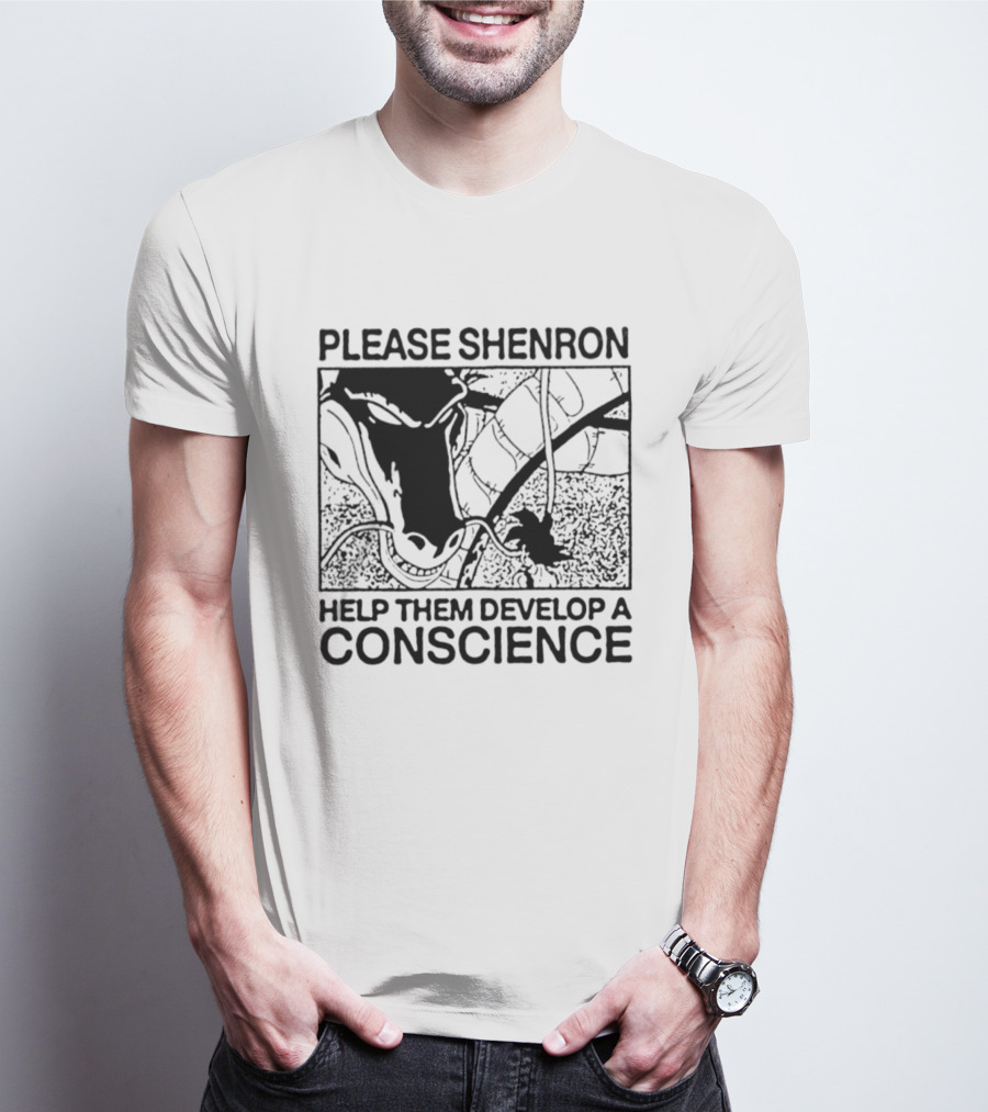 Please Shenron Help Them Develop A Conscience T-Shirt