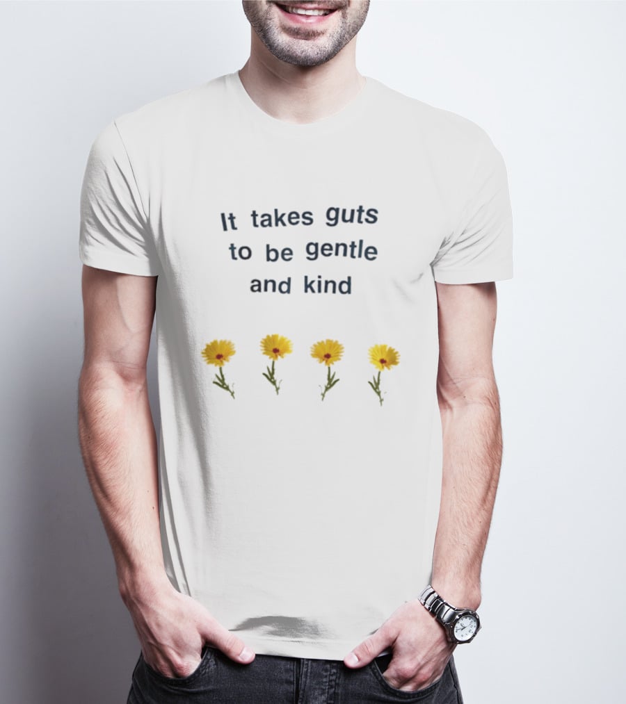 It Takes Guts To Be Gentle And Kind Yellow Flowers T-Shirt