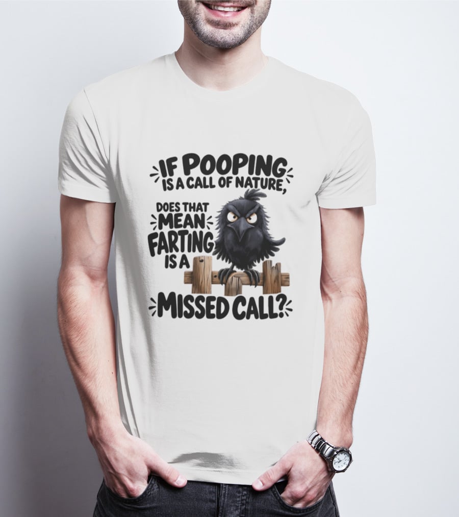 Raven If Pooping Is A Call Of Nature Farting Is A Missed Call T-Shirt