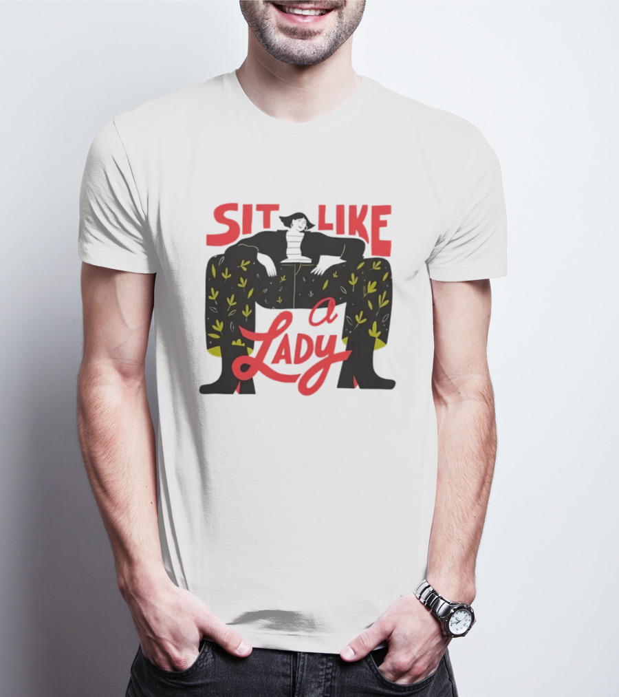 Sit Like A Lady Feminist Empowerment Woman T-Shirt