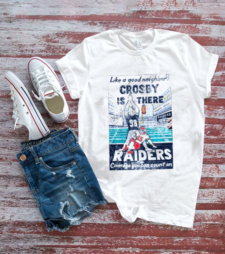 Like A Good Neighbor Crosby Is There 98 Raiders Coverage You Can Count On Allegiant Stadium T-Shirt