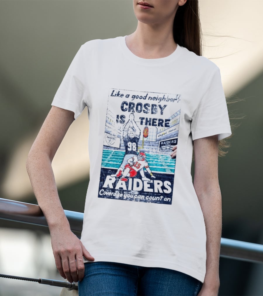 Like A Good Neighbor Crosby Is There 98 Raiders Coverage You Can Count On Allegiant Stadium T-Shirt
