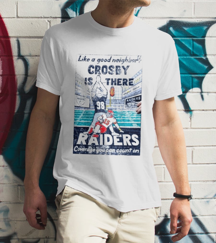 Like A Good Neighbor Crosby Is There 98 Raiders Coverage You Can Count On Allegiant Stadium T-Shirt