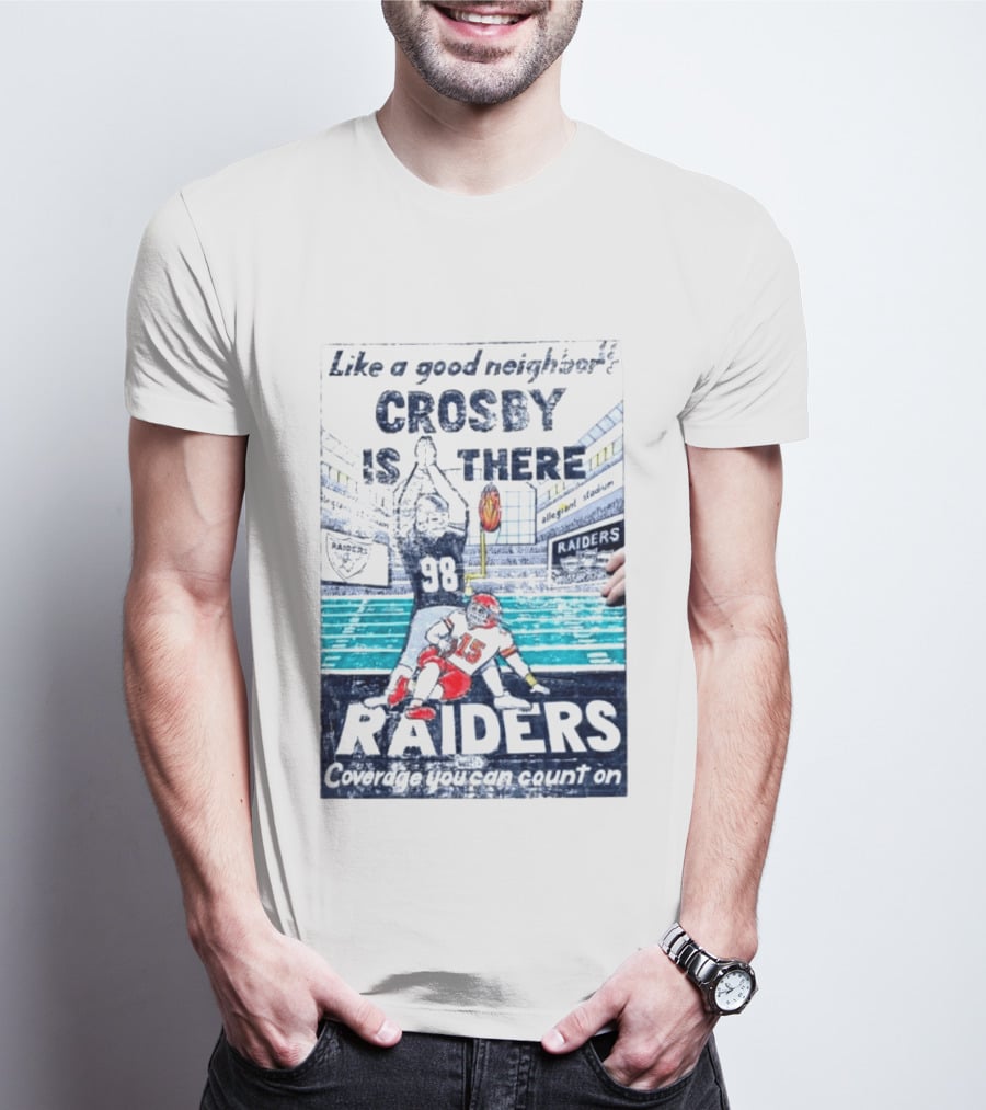 Like A Good Neighbor Crosby Is There 98 Raiders Coverage You Can Count On Allegiant Stadium T-Shirt