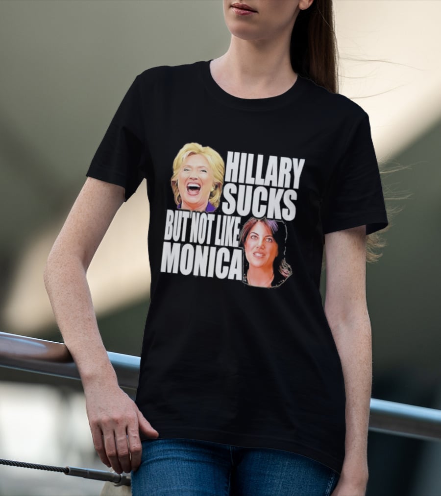 Hillary Sucks But Not Like Monica Political Humor T-Shirt