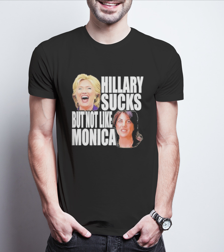 Hillary Sucks But Not Like Monica Political Humor T-Shirt