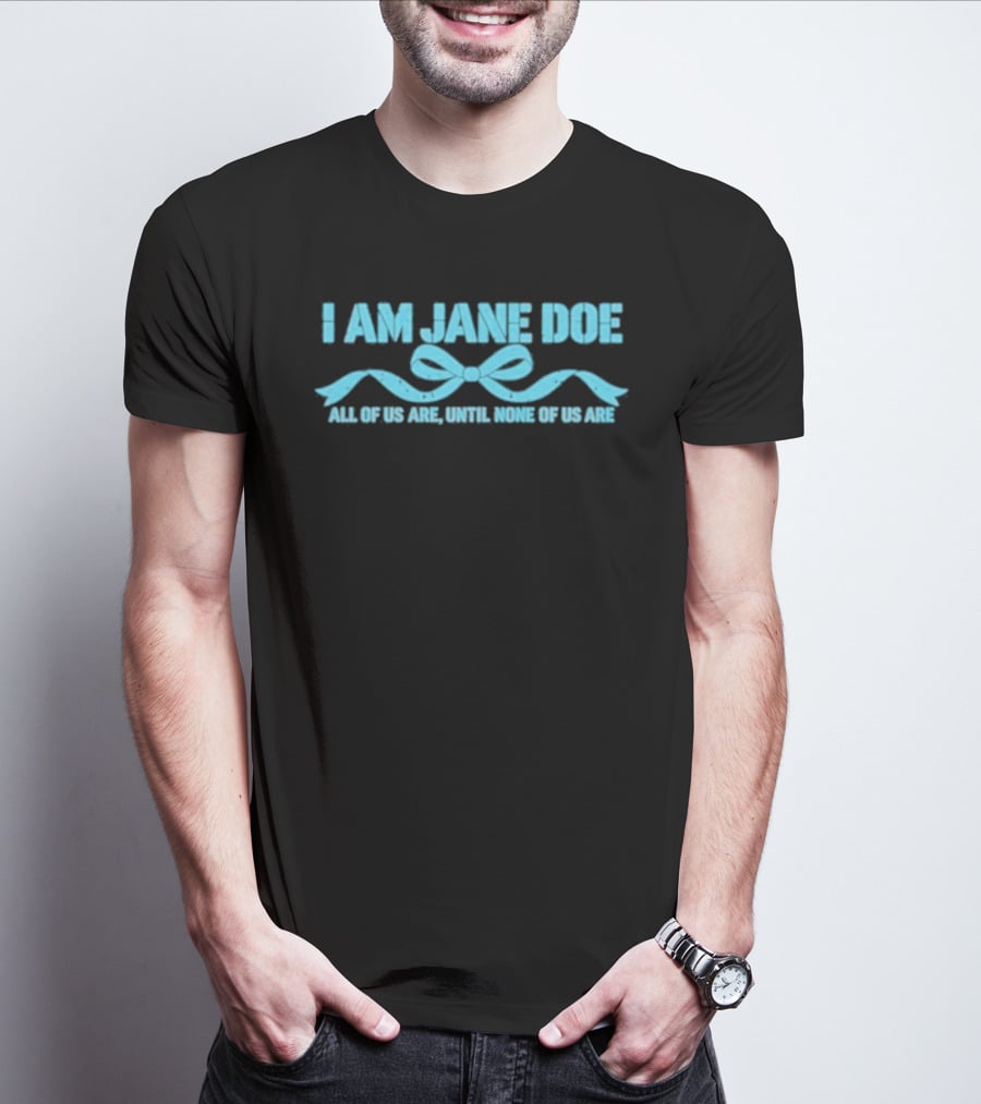 I Am Jane Doe All Of Us Are None Of Us Are T-Shirt