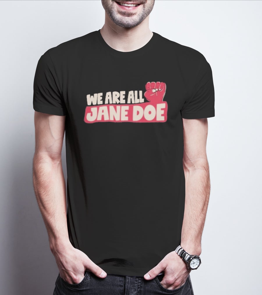 We Are All Jane Doe Protest For Justice And Solidarity T-Shirt