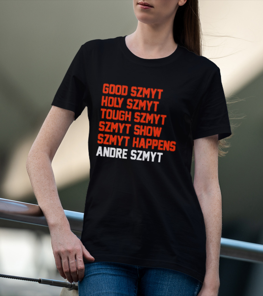 Good Szmyt Holy Szmyt Tough Szmyt Szmyt Show Szmyt Happens Andre Szmyt T-Shirt