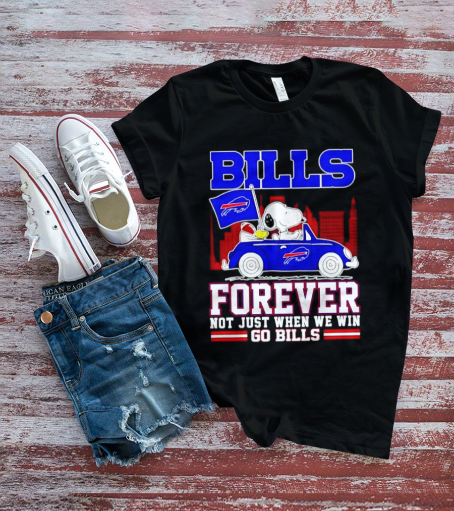 Bills Forever Snoopy Driving Car Buffalo Not Just When We Win Go Bills Football T-Shirt