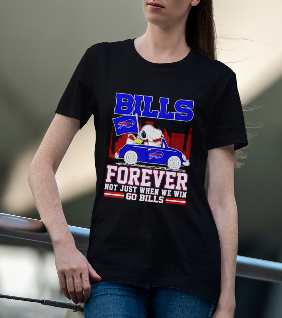 Bills Forever Snoopy Driving Car Buffalo Not Just When We Win Go Bills Football T-Shirt